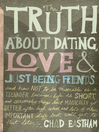 Cover image for The Truth About Dating, Love, and Just Being Friends